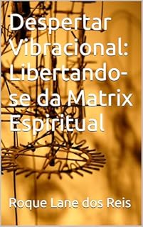 Livro Despertar Vibracional: Libertando-se da Matrix Espiritual
