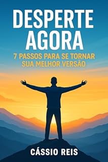 "Desperte Agora: 7 Passos Para Se Tornar Sua Melhor