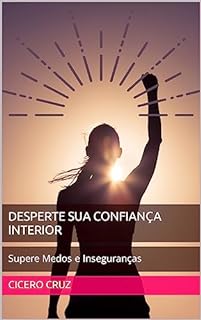Livro Desperte sua Confiança Interior: Supere Medos e Inseguranças