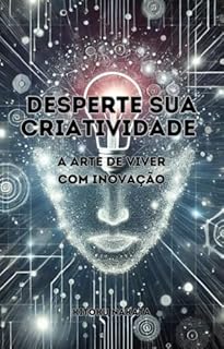 Livro Desperte Sua Criatividade: A Arte de Viver com Inovação