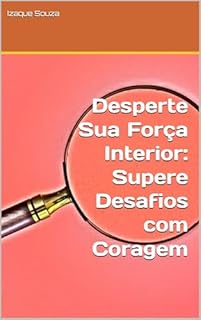 Livro Desperte Sua Força Interior: Supere Desafios com Coragem