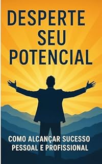 Livro Desperte Seu Potencial: Como Alcançar Sucesso Pessoal e Profissional