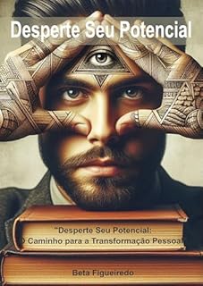Desperte Seu Potencial : O Caminho para a Transformação Pessoa
