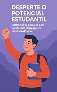 Livro Desperte o Potencial Estudantil: Estratégias de coaching para transformar educação em propósito de vida