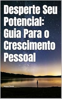 Desperte Seu Potencial: Guia Para o Crescimento Pessoal