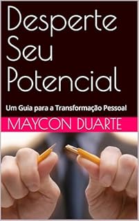 Desperte Seu Potencial: Um Guia para a Transformação Pessoal