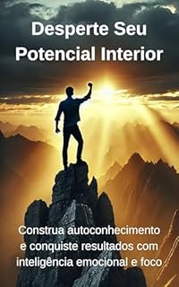 Livro Desperte Seu Potencial Interior: Construa autoconhecimento e conquiste resultados com inteligência emocional e foco
