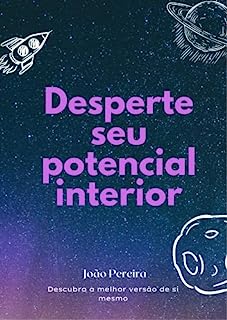 Desperte seu Potencial Interior: Descubra a Melhor Versão de Si Mesmo