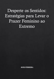 Livro Desperte os Sentidos: Estratégias para Levar o Prazer Feminino ao Extremo