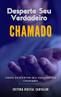 Desperte Seu Verdadeiro Chamado: Como Despertar Seu Verdadeiro Chamado