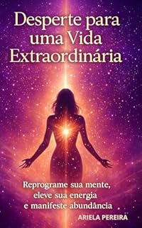 Livro Desperte para uma Vida Extraordinária: Reprograme sua mente, eleve sua energia e manifeste abundância.