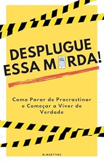 Livro DESPLUGA ESSA M*RDA!: Como Parar de Procrastinar e Começar a Viver de Verdade