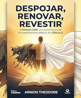 DESPOJAR RENOVAR REVESTIR: ACONSELHAMENTO BIBLICO MÉTODO DRR