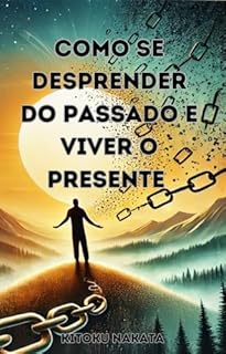 Livro Como Se Desprender do Passado e Viver o Presente