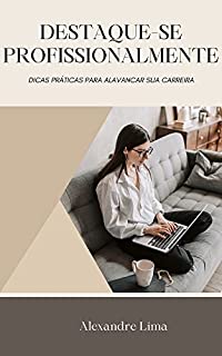 Livro DESTAQUE-SE PROFISSIONALMENTE: DICAS PRÁTICAS PARA ALAVANCAR SUA CARREIRA