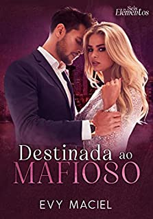 Destinada Ao Mafioso (Livro Único): Os Seis Elementos