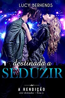 Livro Destinada a Seduzir: A Rendição (Série Destinados - livro 4)