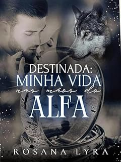 Livro Destinada: Minha Vida Nas Mãos do Alfa.