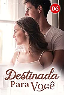 Livro Destinada Para Você 6: É claro que meu marido é mais atraente que o filme