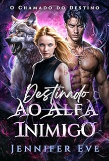 Livro Destinado ao Alfa Inimigo: Um companheiro rejeitado: uma segunda chance, romance paranormal (O Chamado do Destino Livro 2)