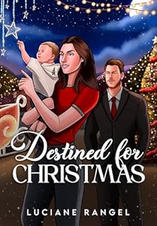 Destined for Christmas: A Cozy, Spicy Small-Town Holiday Romcom with Grumpy Billionaire × Sunshine Single Mom, Enemies-to-Lovers & Forced-Proximity