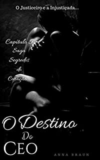 Livro O Destino do CEO: O Justiceiro e a injustiçada (Segredos do coração Livro 5)