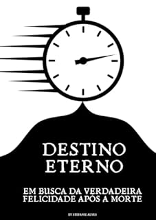 Livro DESTINO ETERNO: EM BUSCA DA VERDADEIRA FELICIDADE APÓS A MORTE