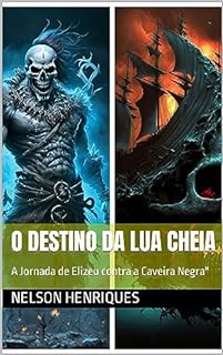 Livro O Destino da Lua Cheia: A Jornada de Elizeu contra a Caveira Negra"