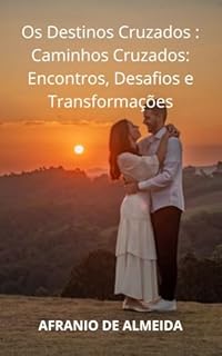 Livro "Os Destinos Cruzados ": Caminhos Cruzados: Encontros, Desafios e Transformações