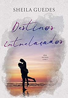 Destinos Entrelaçados (Série Destinos Livro 1)