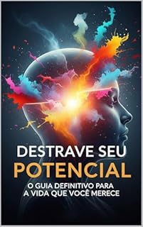 Livro Destrave Seu Potencial: O Guia Definitivo para a Vida que Você Merece