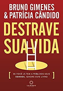 Livro Destrave sua Vida: Se você já tem a vida dos seus sonhos, ignore este livro