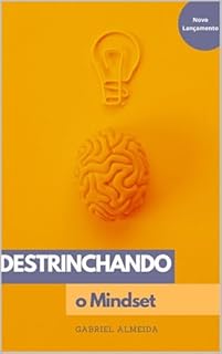 Livro Destrinchandoo Mindset: Técnicas para Evoluir o mindset do fixo ao crescimento