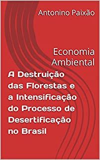 Livro A Destruição das Florestas e a Intensificação do Processo de Desertificação no Brasil: Economia Ambiental