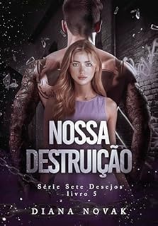 Livro NOSSA DESTRUIÇÃO (Série Sete Desejos)