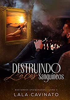 Livro Destruindo Laços Sanguíneos: Bastardos Apaixonados - Livro 3