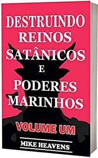 Livro DESTRUINDO REINOS SATÂNICOS E PODERES MARINHOS: Um campo de batalha para a Guerra Espiritual, demonologia cristã, olhos malignos satânicos das trevas, cônjuge espiritual e escravidão