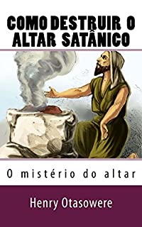 Livro Como destruir o altar satânico (O mist�rio do altar Livro 8)