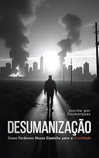 Livro Desumanização: Como Perdemos Nosso Caminho para a Crueldade