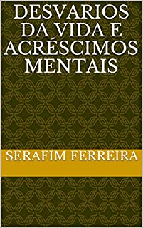 Desvarios da Vida e Acréscimos Mentais