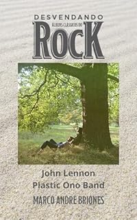 Livro Desvendando Álbuns Clássicos do Rock - John Lennon - Plastic Ono Band
