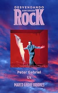 Livro Desvendando Álbuns Clássicos do Rock - Peter Gabriel - Us