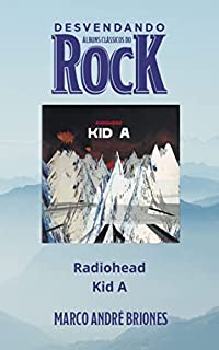 Desvendando Álbuns Clássicos do Rock - Radiohead - Kid A