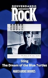 Livro Desvendando Álbuns Clássicos do Rock - Sting - The Dream of the Blue Turtles