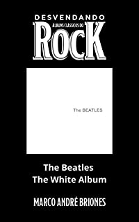 Livro Desvendando Álbuns Clássicos do Rock - The Beatles - The White Album