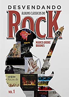 Livro Desvendando Álbuns Clássicos do Rock: Volume 1