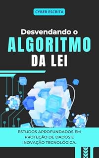 Livro Desvendando o Algoritmo da Lei: : Estudos Aprofundados em Proteção de Dados e Inovação Tecnológica. (Tecnologia e IA Livro 7)