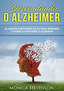 Livro Desvendando o Alzheimer: 45 Simples e Eficientes Dicas Para Entender a Doença e Prevenir o Alzheimer