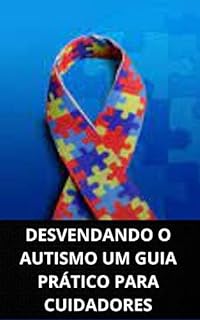 Livro DESVENDANDO O AUTISMO UM GUIA PRÁTICO PARA CUIDADORES