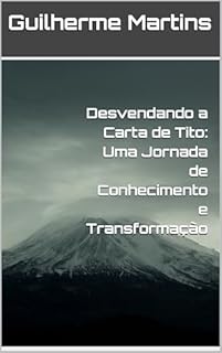 Desvendando a Carta de Tito: Uma Jornada de Conhecimento e Transformação